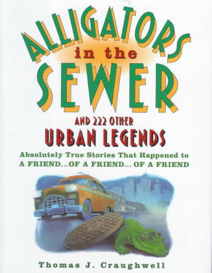 Alligators in the Sewer and 222 Other Urban Legends